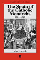 The Spain of the Catholic Monarchs 1474-1520 - John Edwards