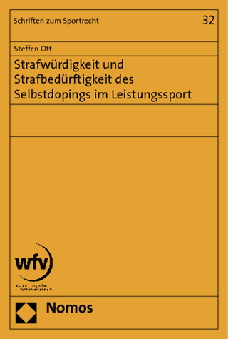 Strafwürdigkeit und Strafbedürftigkeit des Selbstdopings im Leistungssport - Steffen Ott