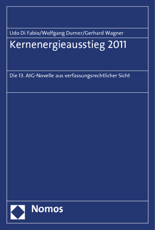 Kernenergieausstieg 2011 - Udo Di Fabio; Wolfgang Durner; Gerhard Wagner
