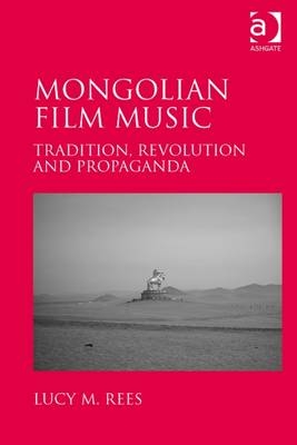 Mongolian Film Music - Lucy M. Rees