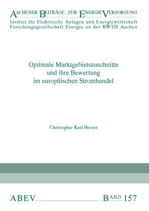 Optimale Marktgebietszuschnitte und ihre Bewertung im europäischen Stromhandel - Christopher Karl Breuer