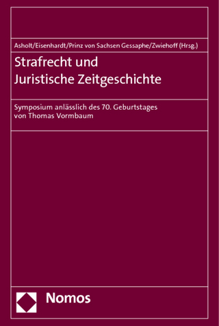 Strafrecht und Juristische Zeitgeschichte - Martin Asholt; Karl-August Prinz von Sachsen Gessaphe; Ulrich Eisenhardt; Gabriele Zwiehoff