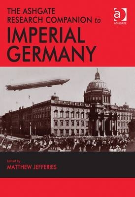 Ashgate Research Companion to Imperial Germany - Matthew Jefferies