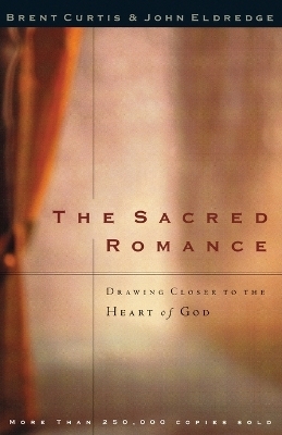 The Sacred Romance - Brent Curtis; John Eldredge