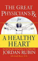 The Great Physician's RX for a Healthy Heart - MR Jordan Rubin