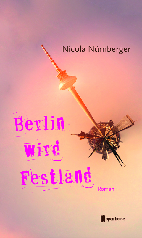 Berlin wird Festland - Nicola Nürnberger