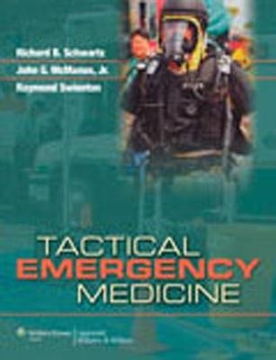 Tactical Emergency Medicine - Richard B. Schwartz; John G. McManus; Raymond E. Swienton