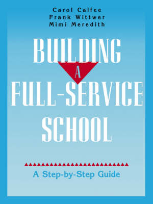Building A Full-Service School - Carol Calfee; Frank Wittwer; Mimi Meredith
