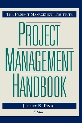 The Project Management Institute Project Management Handbook - JK Pinto