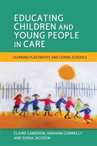 Educating Children and Young People in Care - Sonia Jackson; Claire Cameron; Graham Connelly