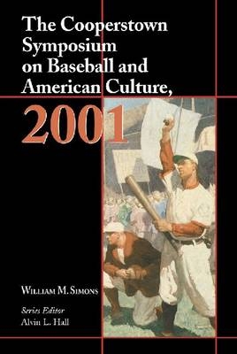 The Cooperstown Symposium on Baseball and American Culture  2001 - Alvin L. Hall; William M. Simons