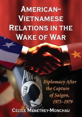 American-Vietnamese Relations in the Wake of War - Cecile Menetrey-Monchau
