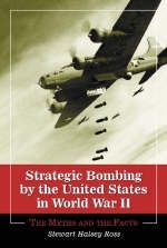 Strategic Bombing by the United States in World War II - Stewart Halsey Ross