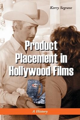 Product Placement in Hollywood Films - Kerry Segrave