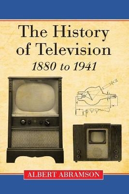 The History of Television, 1880 to 1941 - Albert Abramson