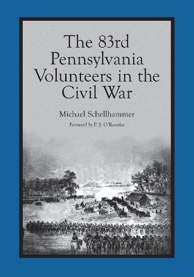 The 83rd Pennsylvania Volunteers in the Civil War - Michael W. Schellhammer