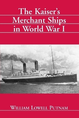 The Kaiser Merchant Ships in World War I - William L. Putnam