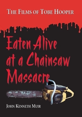 Eaten Alive at a Chainsaw Massacre - John Kenneth Muir