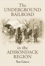 The Underground Railroad in the Adirondack Region - Tom Calarco