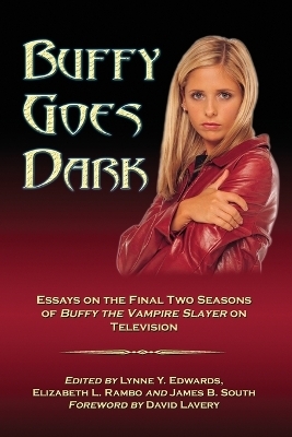 Buffy Goes Dark - Elizabeth L. Rambo; James B. South; Lynne Y. Edwards