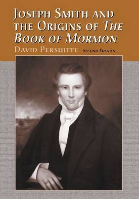 Joseph Smith and the Origins of The Book of Mormon - David Persuitte