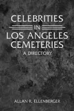 Celebrities in Los Angeles Cemeteries - Allan R. Ellenberger