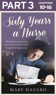 Sixty Years a Nurse: Part 3 of 3 -  Mary Hazard