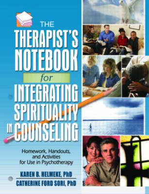 The Therapist's Notebook for Integrating Spirituality in Counseling I - Karen B. Helmeke; Catherine Ford Sori