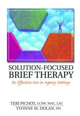 Solution-Focused Brief Therapy - Teri Pichot; Yvonne M Dolan