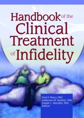 Handbook of the Clinical Treatment of Infidelity - Katherine Milewski Hertlein; Fred P Piercy; Joseph L. Wetchler
