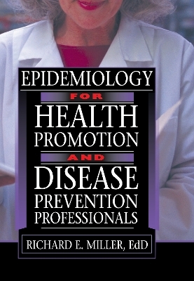 Epidemiology for Health Promotion and Disease Prevention Professionals - Richard E Miller