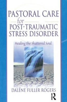 Pastoral Care for Post-Traumatic Stress Disorder - Dalene C. Fuller Rogers; Harold G Koenig