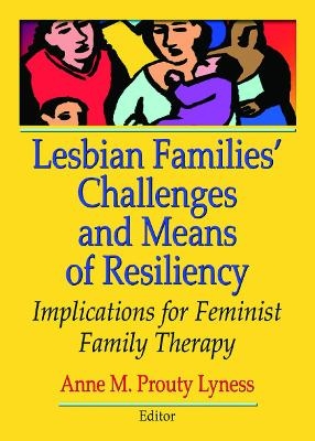 Lesbian Families' Challenges and Means of Resiliency - Anne M. Prouty Lyness