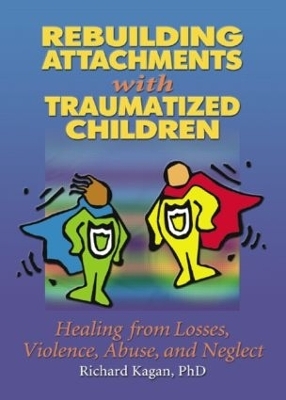 Rebuilding Attachments with Traumatized Children - Richard Kagan