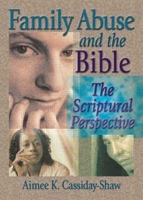 Family Abuse and the Bible - Aimee K Cassiday-Shaw; Harold G Koenig