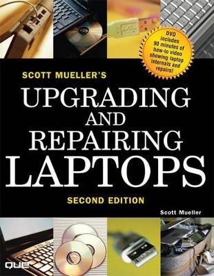 Upgrading and Repairing Laptops - Scott Mueller