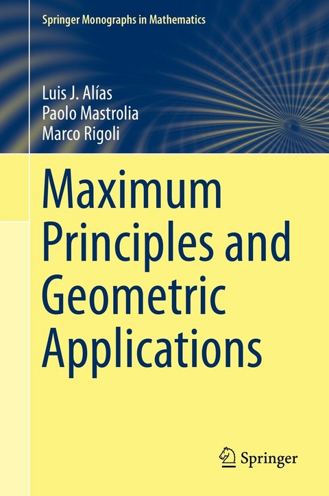 Maximum Principles and Geometric Applications -  Luis J. Alías,  Paolo Mastrolia,  Marco Rigoli