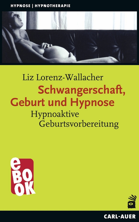 Schwangerschaft, Geburt und Hypnose - Liz Lorenz-Wallacher