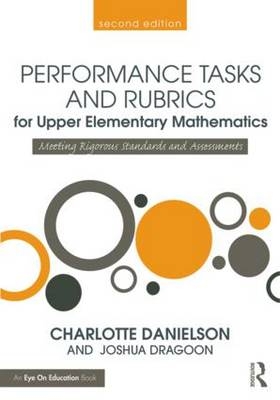 Performance Tasks and Rubrics for Upper Elementary Mathematics - USA) Danielson Charlotte (Danielson Group, USA) Dragoon Joshua (New York Department of Education