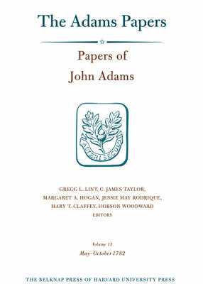 Papers of John Adams - John Adams; Gregg L. Lint; C. James Taylor; Margaret A. Hogan; Jessie May Rodrique
