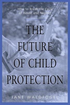 The Future of Child Protection - Jane Waldfogel
