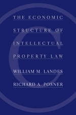 The Economic Structure of Intellectual Property Law - William M. Landes; Richard A. Posner