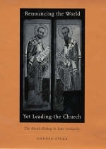 Renouncing the World yet Leading the Church - Andrea Sterk