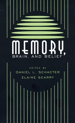 Memory, Brain, and Belief - Daniel L. Schacter; Elaine Scarry