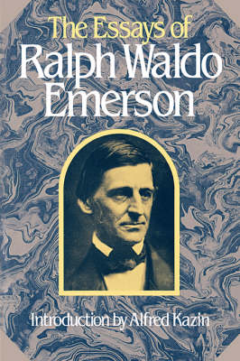 The Essays of Ralph Waldo Emerson - Ralph Waldo Emerson; Alfred R. Ferguson; Jean Ferguson Carr