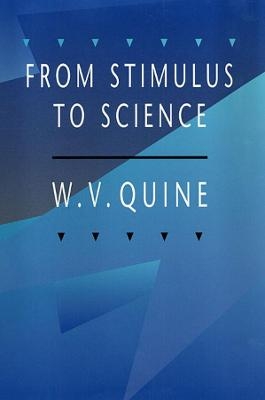 From Stimulus to Science - Willard Van Orman Quine