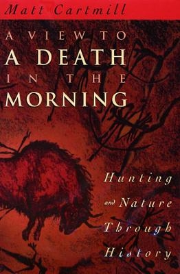 A View to a Death in the Morning - Matt Cartmill