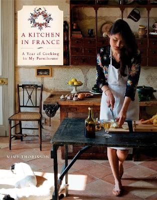 A Kitchen in France - Mimi Thorisson