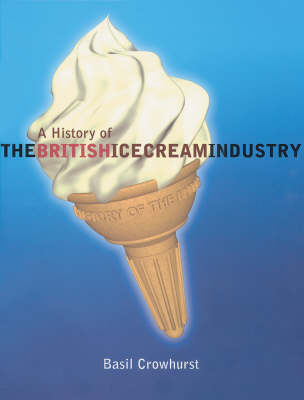 A History of the British Ice Cream Industry - Basil Crowhurst