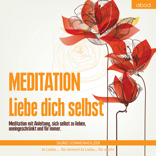Meditation - Liebe dich selbst - Sigrid Sonnenholzer; Sigrid Sonnenholzer
